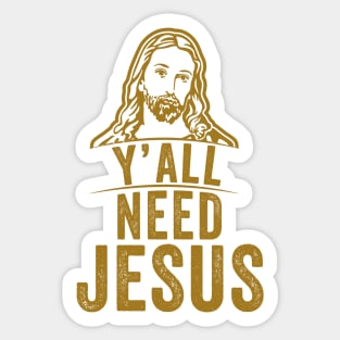 Y'all need jesus Sticker